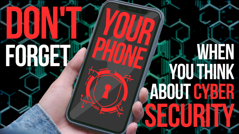 Don’t Forget Your Phone For Cyber Security